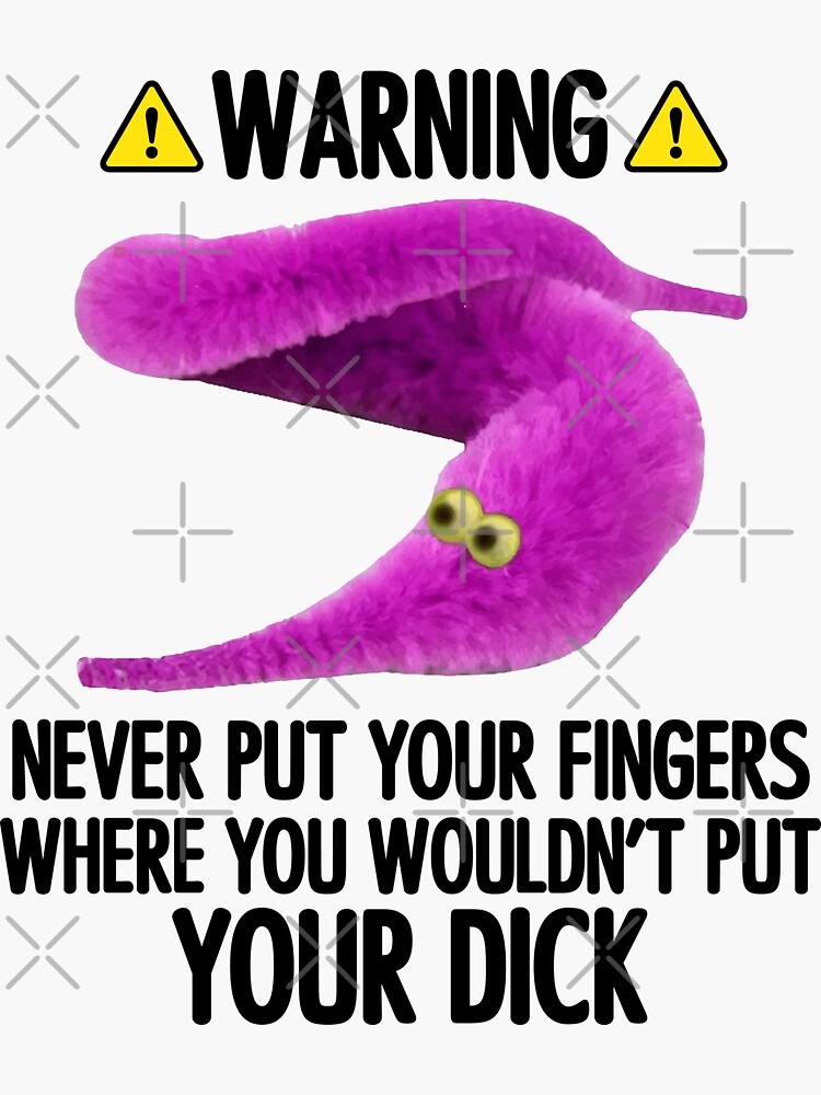 Warning Never Put Your Fingers Where You Wouldnt Put Your Dick Worm On A String Sticker By 