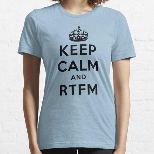 Keep Calm Geeks: RTFM Essential T-Shirt