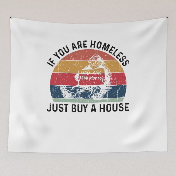 Item preview, Homeless If You Are Homeless Just Buy A House - Funny Best Gift Idea Homeless Funny Quote designed and sold by NDTStore.