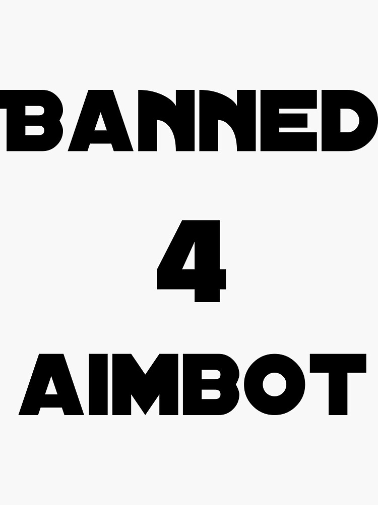 "Banned 4 Aimbot Banned For Aimbot" Sticker by dino8 | Redbubble