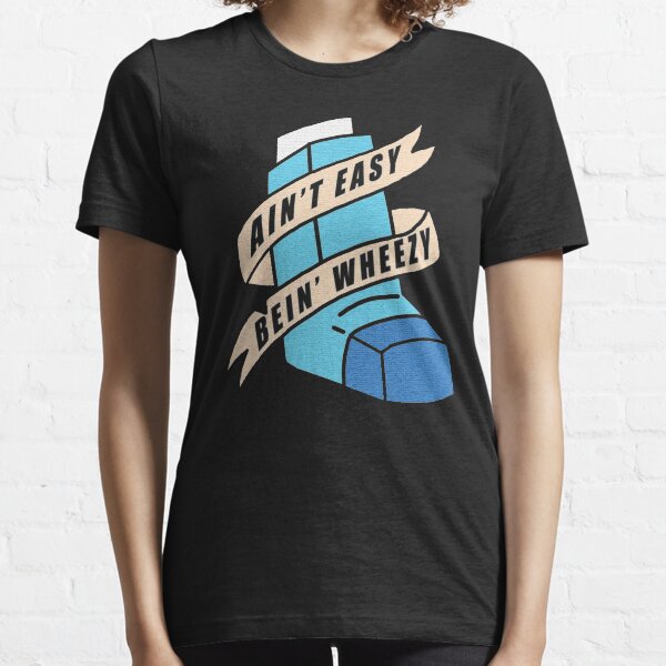 AIN'T EASY BEIN' WHEEZY Essential T-Shirt