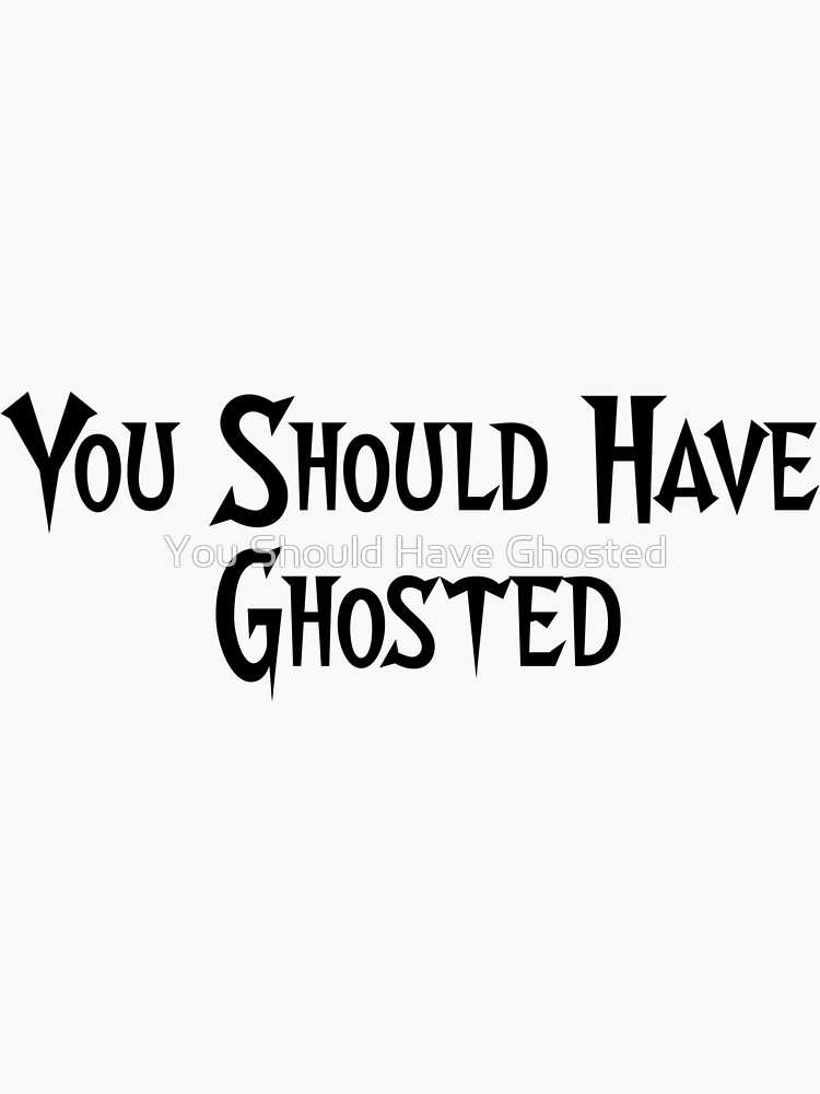 You Should Have Ghosted by Yshg2017