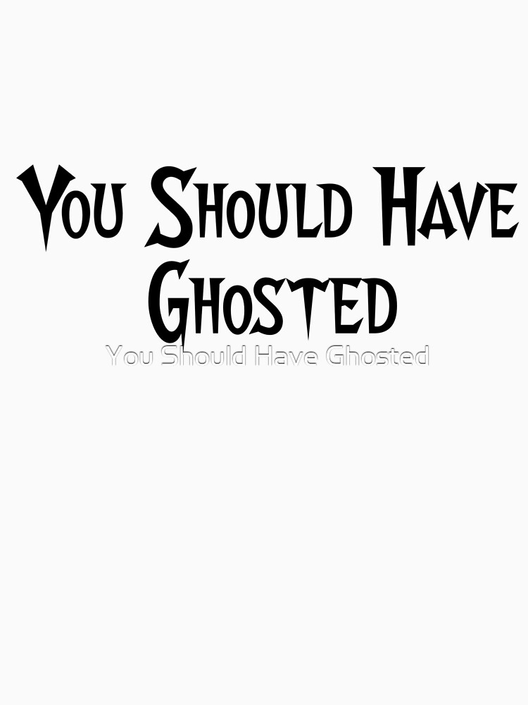 You Should Have Ghosted by Yshg2017