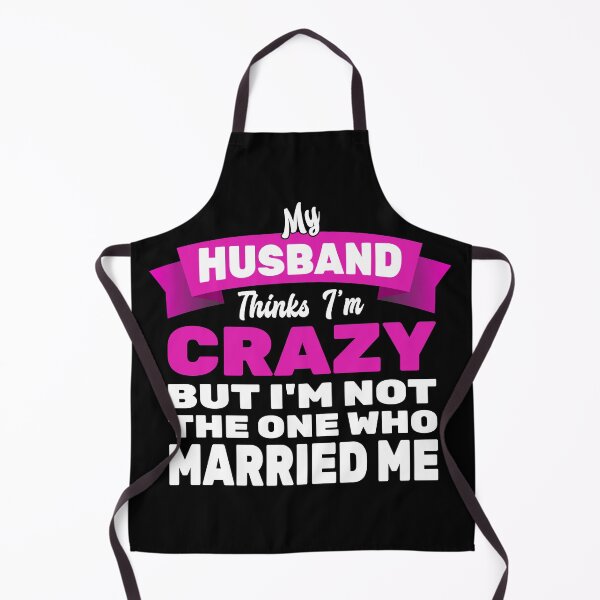 Item preview, My Husband Thinks Im Crazy designed and sold by MoonsmileProd.