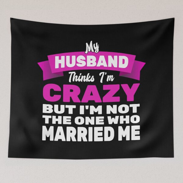 Item preview, My Husband Thinks Im Crazy designed and sold by MoonsmileProd.