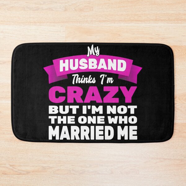 Item preview, My Husband Thinks Im Crazy designed and sold by MoonsmileProd.