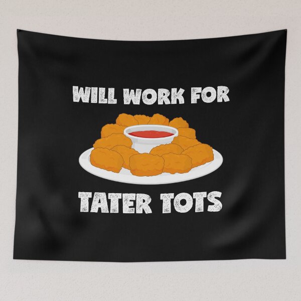 Item preview, Potato Lover Taters Will Work For Tater Tots product designed and sold by jakehughes2015.