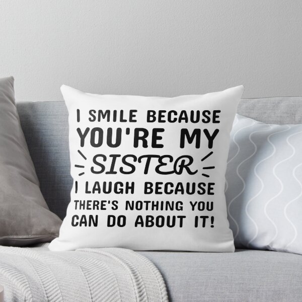Item preview, I smile because you're my sister I laugh because there's nothing you can do about it  designed and sold by Pattranit56.