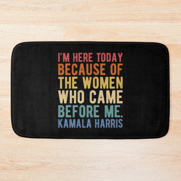 Item preview, I'm Here Today Because Of The Women Who Came Before Me - Kamala Harris designed and sold by Ellie and Jack.