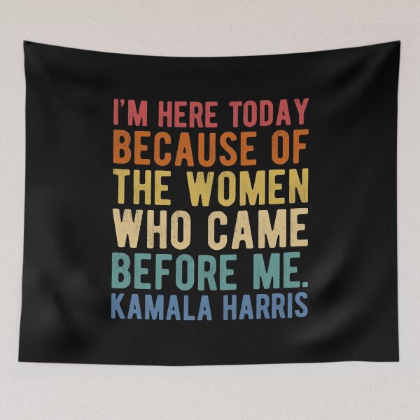 Item preview, I'm Here Today Because Of The Women Who Came Before Me - Kamala Harris designed and sold by Ellie and Jack.