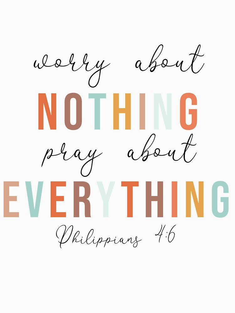 Worry about Nothing Pray about everything Sweatshirt Worry about Nothing Pray about everything Sweatshirt