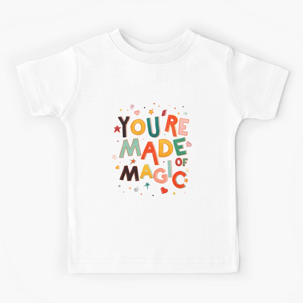YOU'RE MADE OF MAGIC - colorful letters Kids T-Shirt