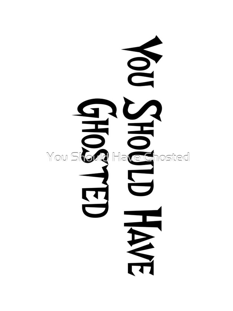 You Should Have Ghosted by Yshg2017