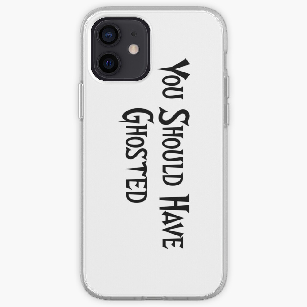 You Should Have Ghosted iPhone Case & Cover