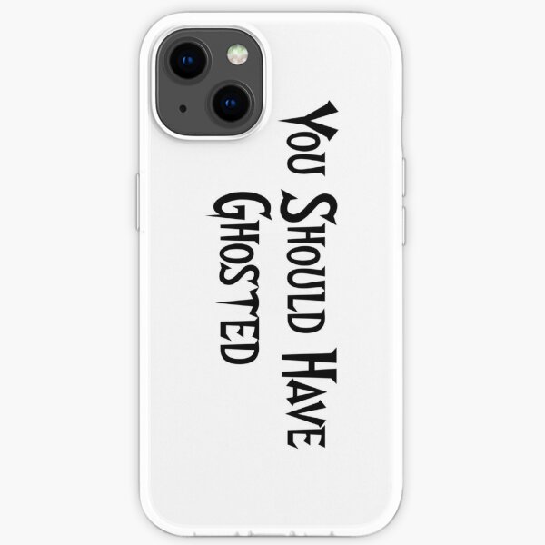 You Should Have Ghosted iPhone Soft Case
