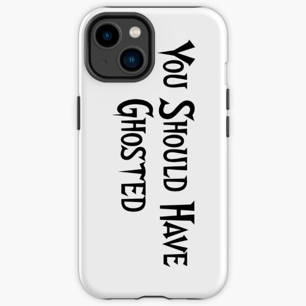 You Should Have Ghosted iPhone Tough Case