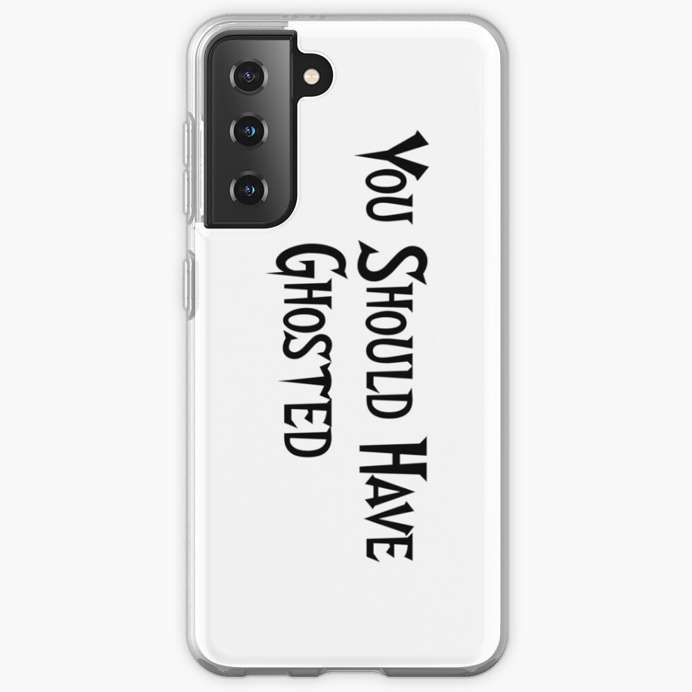 You Should Have Ghosted Case & Skin for Samsung Galaxy