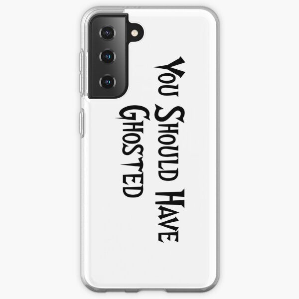 You Should Have Ghosted Samsung Galaxy Soft Case