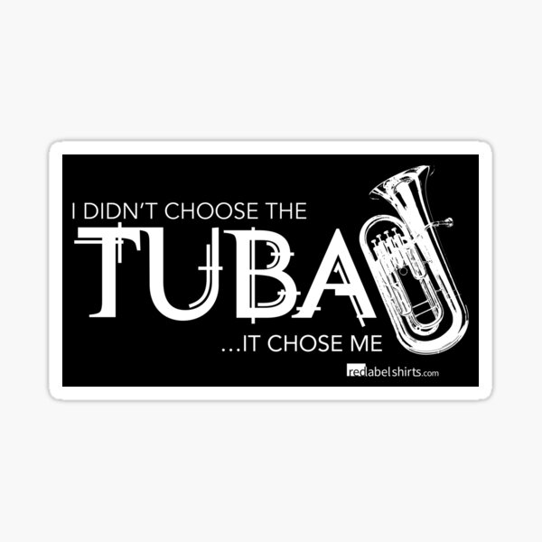 I Didn’t Choose The Tuba (White Lettering) Sticker