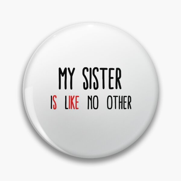 Item preview, My Sister Is Like No Other - Sike designed and sold by Levet.