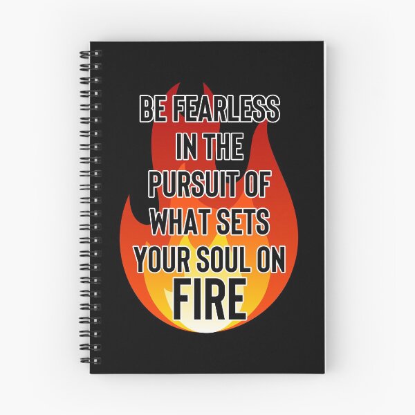 Item preview, Be Fearless In The Pursuit Of What Sets Your Soul On Fire designed and sold by WildHoneyDesign.