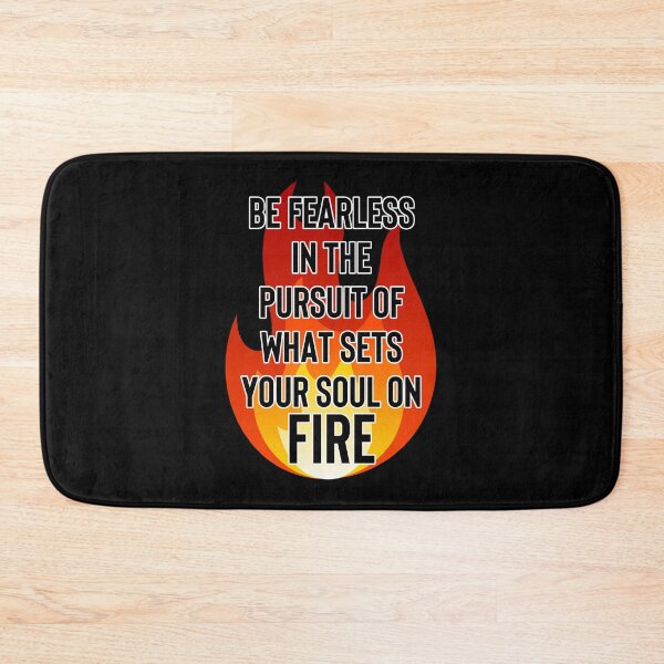 Item preview, Be Fearless In The Pursuit Of What Sets Your Soul On Fire designed and sold by WildHoneyDesign.