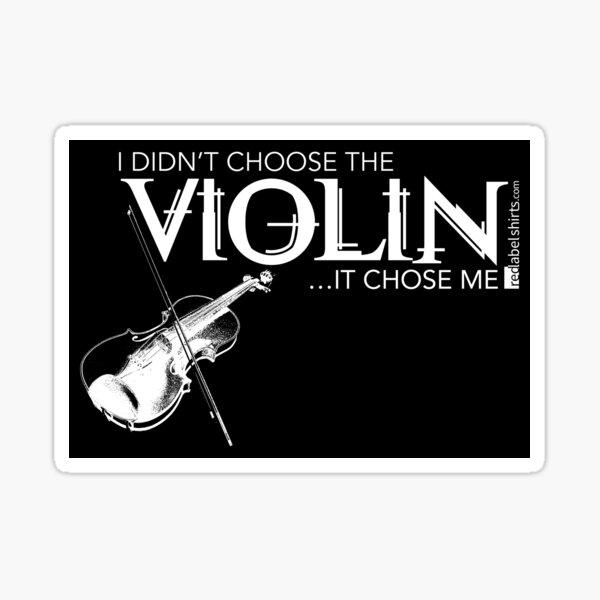 I Didn’t Choose The Violin (White Lettering) Sticker