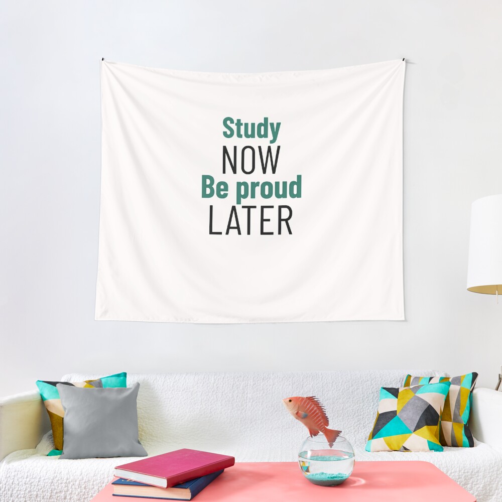 ""STUDY NOW BE PROUD LATER" T-Shirt" Tapestry For Sale By Meloualji ...