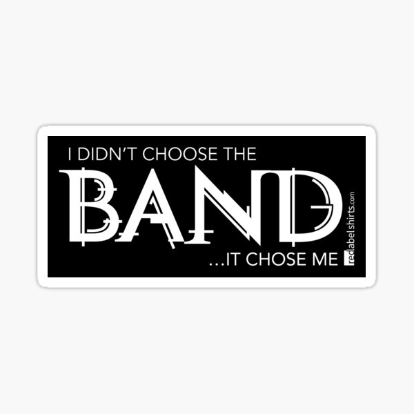 I Didn’t Choose The Band (White Lettering) Sticker