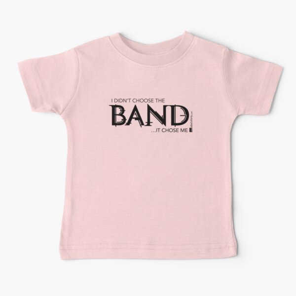 I Didn’t Choose The Band (Black Lettering) Baby T-Shirt