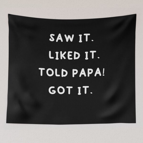 Item preview, Saw It Liked It Told Papa Got It designed and sold by Quickhappy.