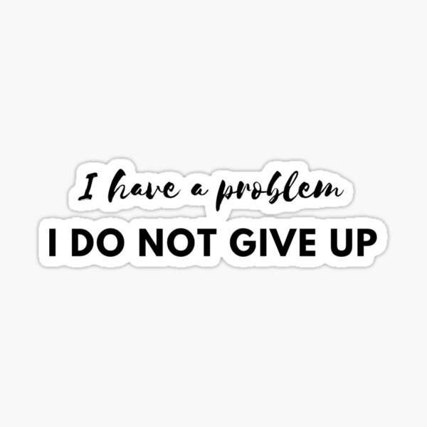 I DO NOT GIVE UP motivational quote for workout and fitness Sticker
