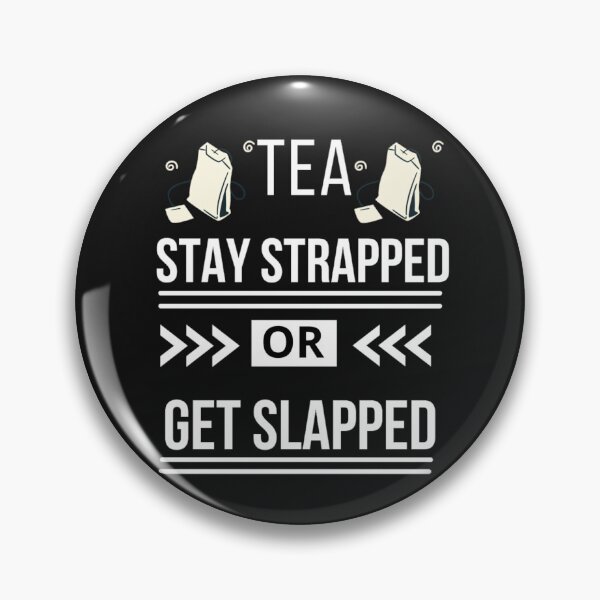 Item preview, Tea Stay Strapped or Get Slapped designed and sold by Rainbow Designs.