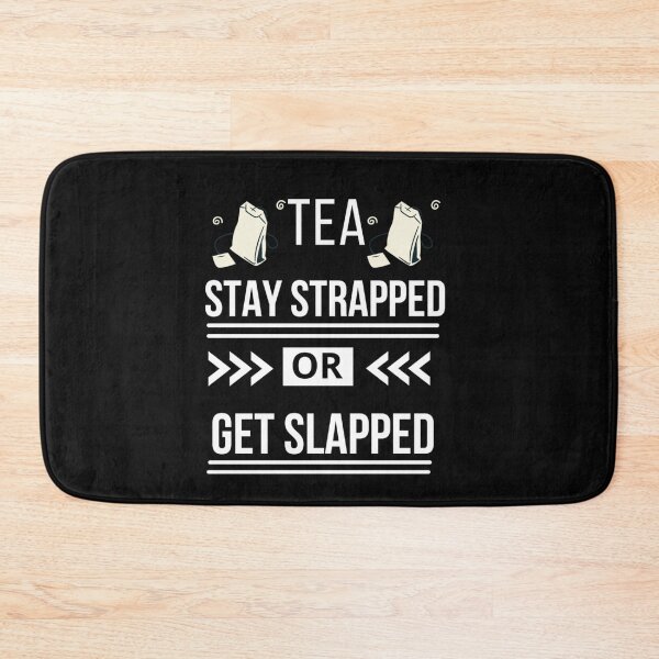 Item preview, Tea Stay Strapped or Get Slapped designed and sold by Rainbow Designs.