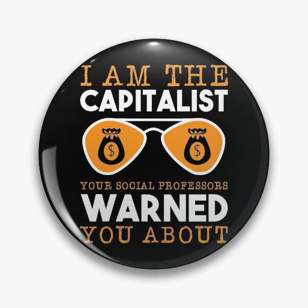 Item preview, I'm the Capitalist Your Socialist Professor Warned You About Political Social Economic Socialism Economy Collection designed and sold by shirti.