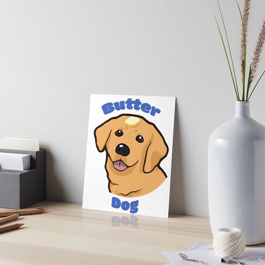 "Butter Dog Meme" Art Board Print for Sale by ThneedToKnow Redbubble