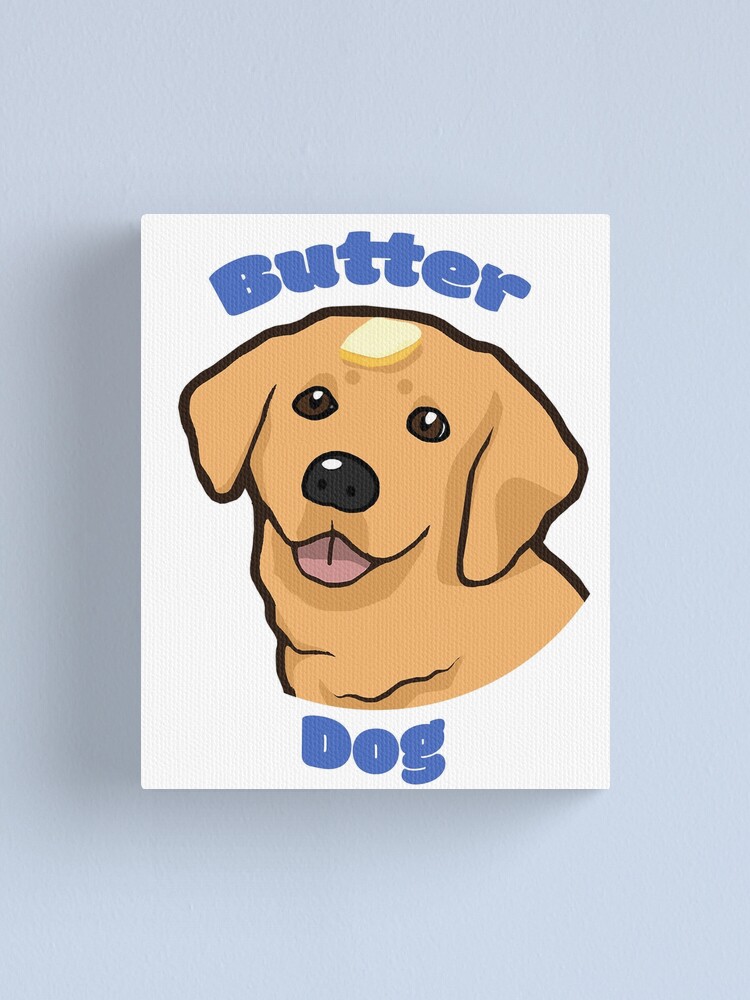 "Butter Dog Meme" Canvas Print for Sale by ThneedToKnow Redbubble