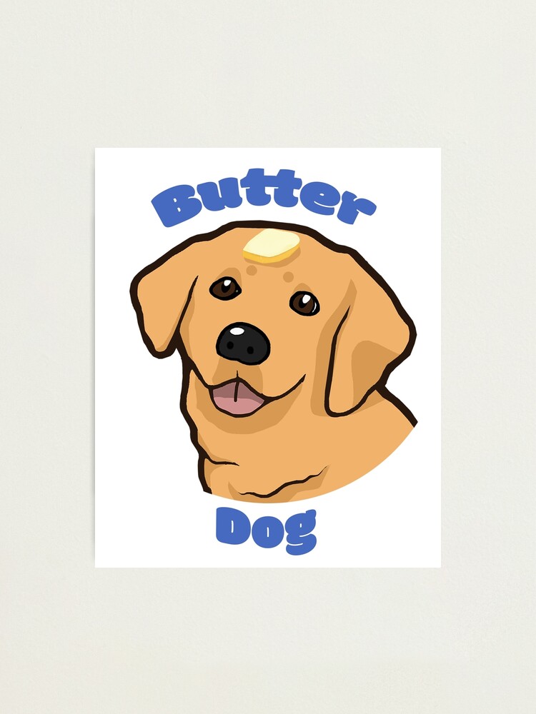 "Butter Dog Meme" Photographic Print by ThneedToKnow Redbubble