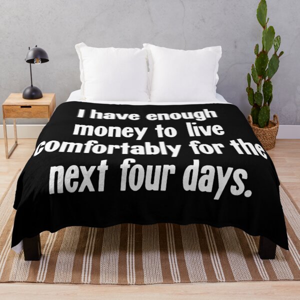 Item preview, I Have Enough Money To Live Comfortably For the Next Four Days designed and sold by Good-Looking Corpse.