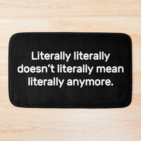 Item preview, Literally literally doesn’t literally mean literally anymore.  designed and sold by SarcasticWords.