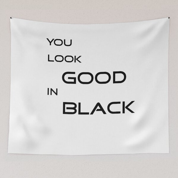 Item preview, You look good in black designed and sold by Imadesigner.