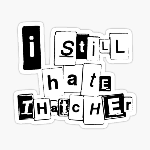 Vinyl Sticker I Still Hate Thatcher laptop car window political class war funny