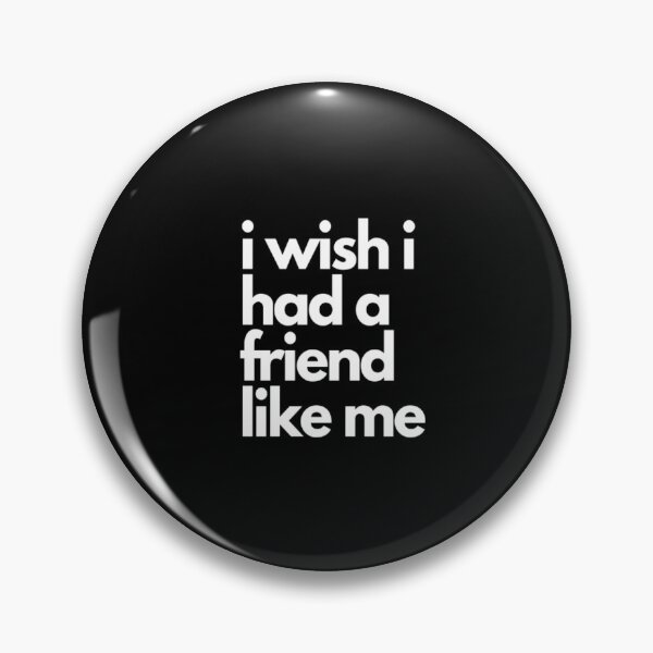 Item preview, i wish i had a friend like me designed and sold by Jesar.