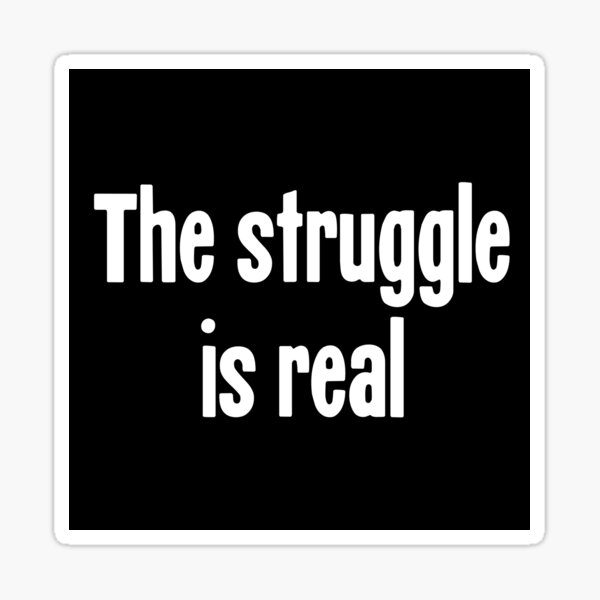 Item preview, The Struggle Is Real designed and sold by Good-Looking Corpse.
