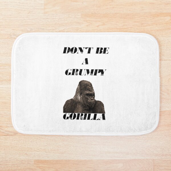 Item preview, Don't Be A Grumpy Gorilla designed and sold by Emilyromrell.