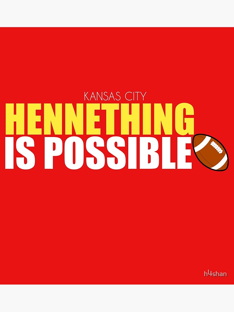 HenneThing Is Possible - Kansas City - Chiefs Poster by DADINE11