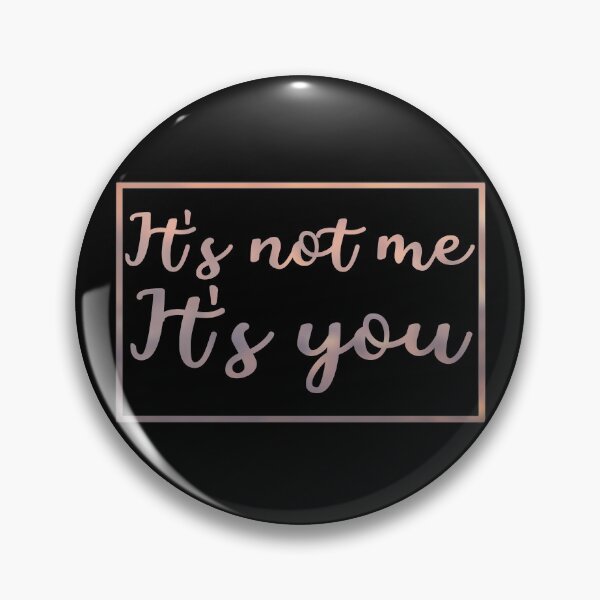 Item preview, It’s not me it’s you designed and sold by artsomenautte.