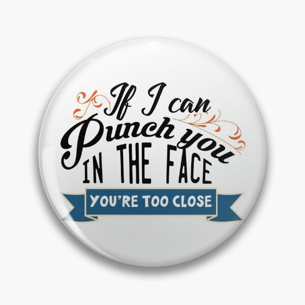 Item preview, If I can punch you in the face you're too close designed and sold by Izod55.