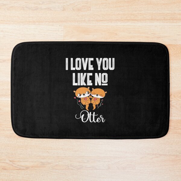 Item preview, I Love You Like No Otter Funny Gift Idea for Lover designed and sold by SAYEN.