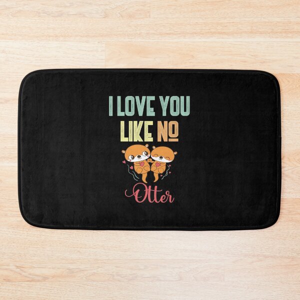 Item preview, I Love You Like No Otter Funny Gift Idea for Lover designed and sold by SAYEN.